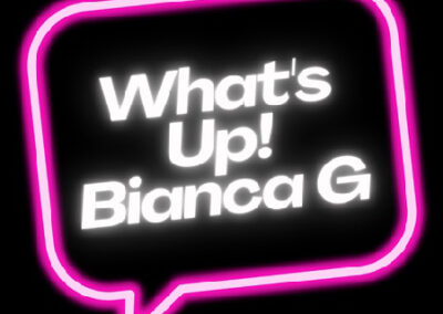 WHAT’S UP BIANCA G